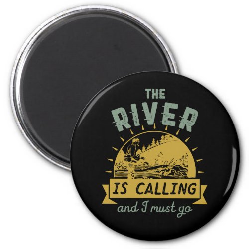 Funny Fishing Quote The River is Calling I Must Go Magnet