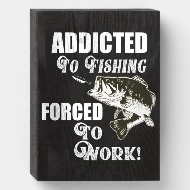 Funny Fishing Quotes Forced To Work Largemouth Wooden Box Sign (Front Vertical)