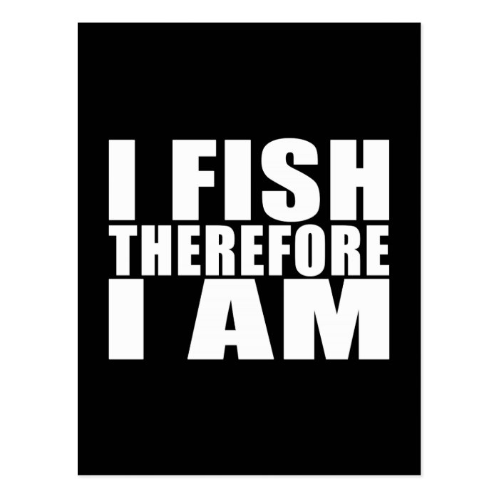 Funny Fishing Quotes Jokes I Fish Therefore I am Postcard