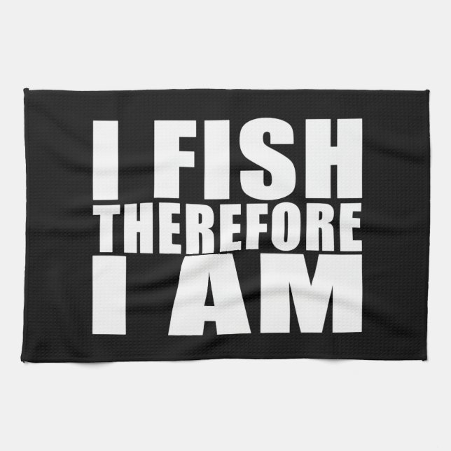 Funny Fishing Quotes Jokes I Fish Therefore I am Towel (Horizontal)