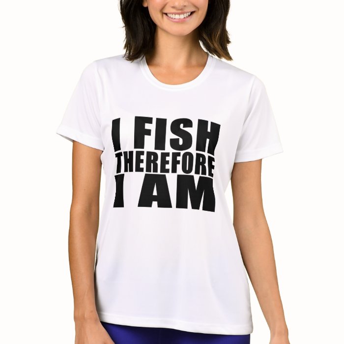 Funny Fishing Quotes Jokes I Fish Therefore I am T shirts