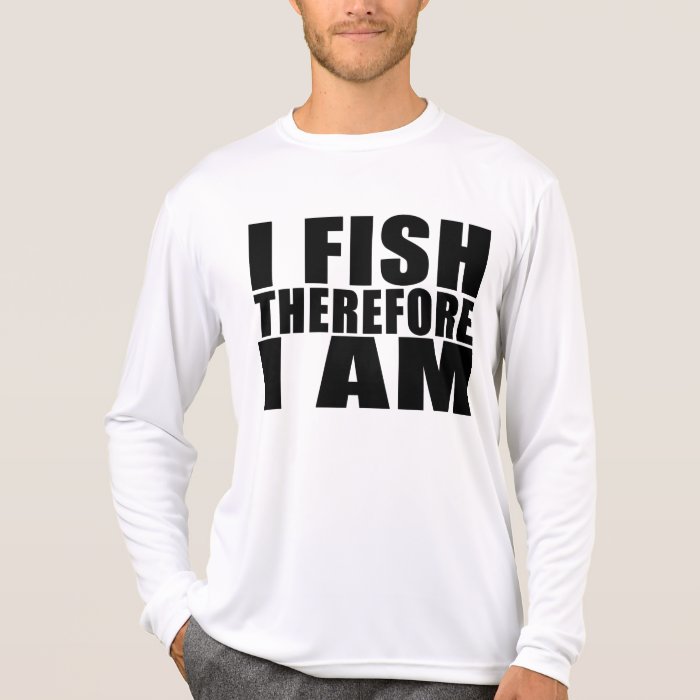 Funny Fishing Quotes Jokes I Fish Therefore I am Shirt