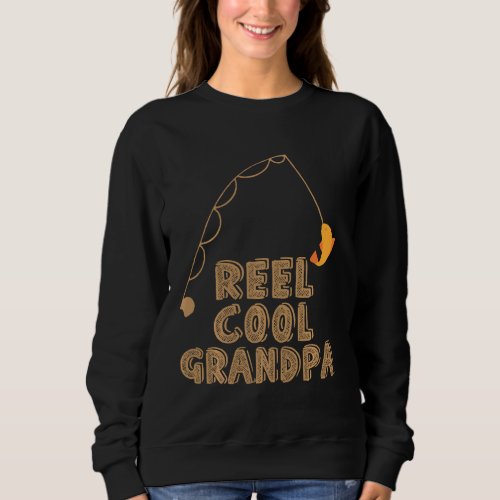 Funny Fishing  Reel Cool Grandpa Sweatshirt