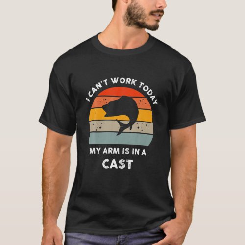 Funny Fishing SayingI Cant Work Today My Arm Is T_Shirt