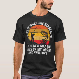 Funny Fishing She Bends Over Tugs On My T-Shirt
