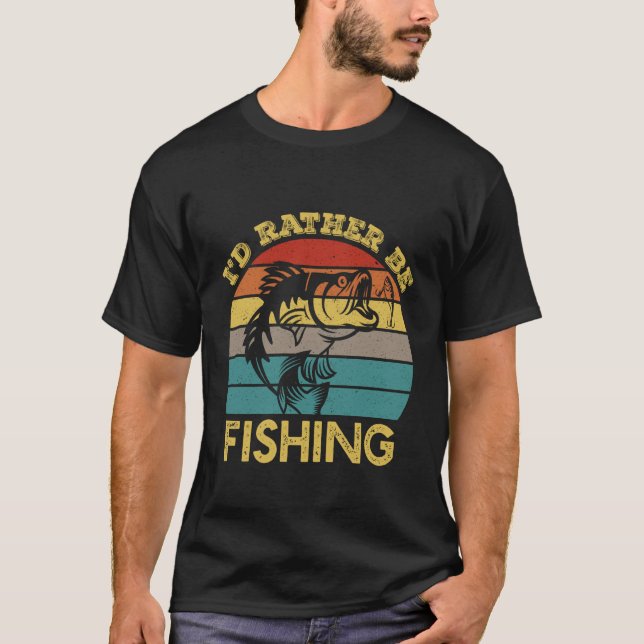 Funny Fishing Shirts for Men Humor I'd Rather Be F (Front)