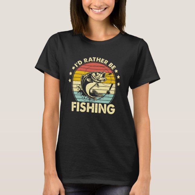 Funny Fishing Shirts for Men Humor I'd Rather Be F (Front)