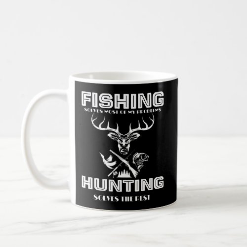 Funny Fishing Solves Most Of My Problems Hunting D Coffee Mug