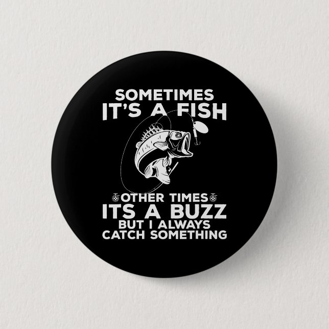 Funny Fishing Sometimes It's A Fish Fishing  Button (Front)