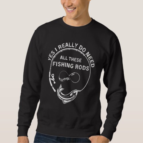 Funny Fishing Yes I Really Do Need All These Fishi Sweatshirt