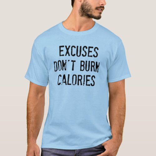 Funny Fit Excuses Dont Burn Calories Quote T_Shirt
