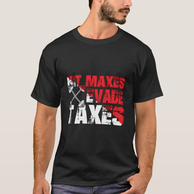 Funny Fitness Lovers Enthusiasts Humor Evade Taxes T-Shirt (Front)