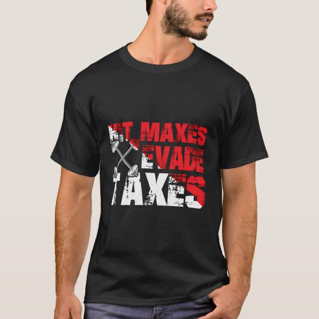 Funny Fitness Lovers Enthusiasts Humor Evade Taxes T-Shirt (Front)