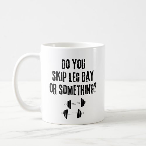 Funny Fitness Mug _ Do You Skip Leg Day