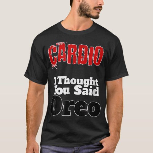 Funny Fitness T_Shirt Cardio I Thought You Said Or
