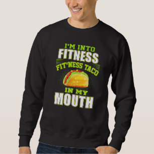 Funny Fitness Taco Foodie Mexican Food Gym Fanati Sweatshirt