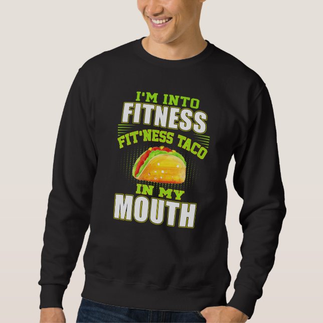 Funny Fitness Taco Foodie Mexican Food  Gym Fanati Sweatshirt (Front)