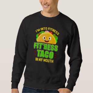 Funny Fitness Taco Foodie Mexican Food Gym Fanatic Sweatshirt