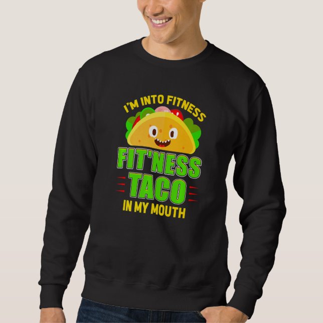 Funny Fitness Taco Foodie Mexican Food Gym Fanatic Sweatshirt (Front)