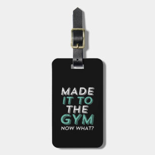 Funny Fitness Workout Made It To Gym Now What Luggage Tag