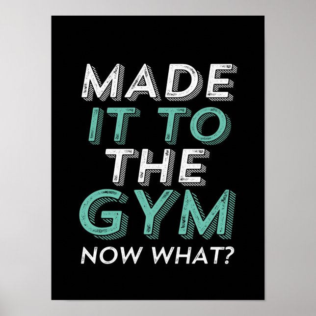 Funny Fitness Workout Made It To Gym Now What Poster (Front)