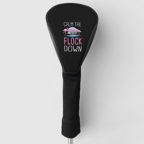 Funny Flamingo Calm The Flock Down Golf Head Cover