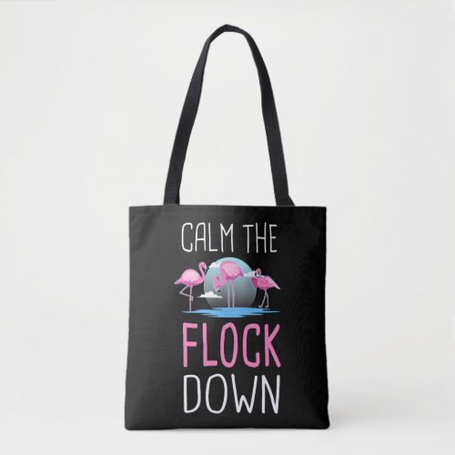 Funny Flamingo Calm The Flock Down Tote Bag