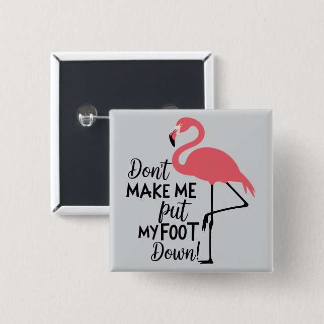 Funny Flamingo Don't Make Me Put My Foot Down  Button (Front & Back)