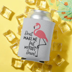Funny Flamingo Don't Make Me Put My Foot Down  Can Cooler