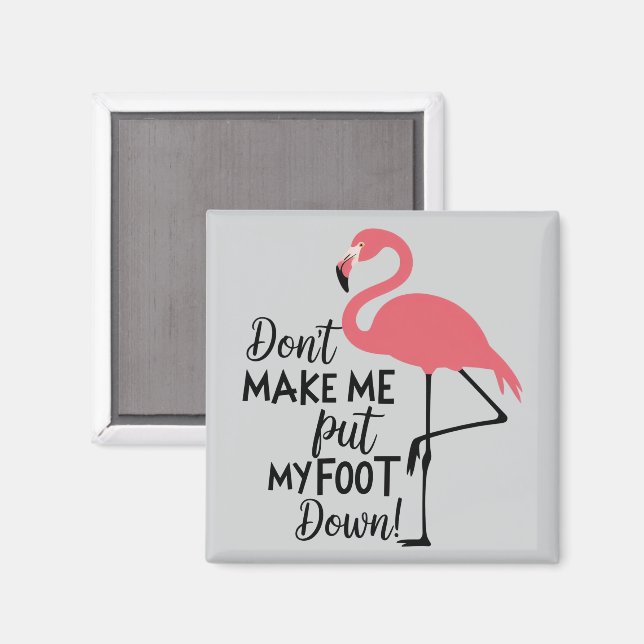 Funny Flamingo Don't Make Me Put My Foot Down  Magnet (Front/Back)