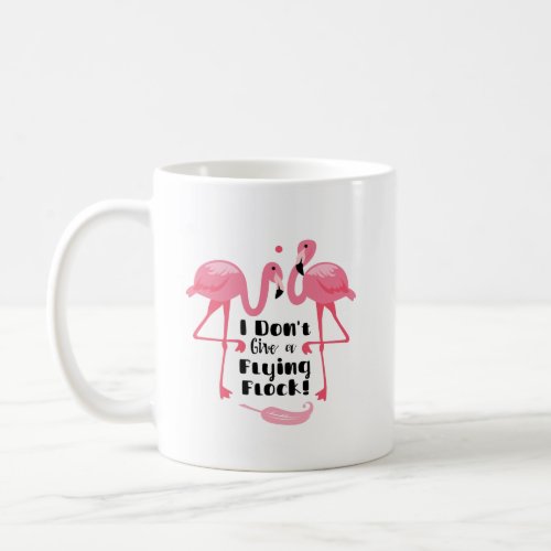 Funny Flamingo Humor _ I Dont Give a Flying Flock Coffee Mug