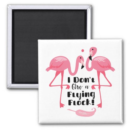 Funny Flamingo Humor _ I Dont Give a Flying Flock Magnet