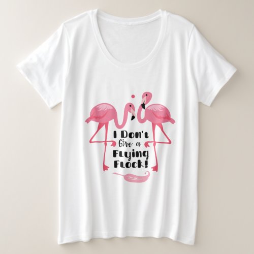 Funny Flamingo Humor _ I Dont Give a Flying Flock Plus Size T_Shirt