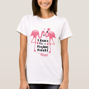 Funny Flamingo Humor - I Don't Give a Flying Flock T-Shirt