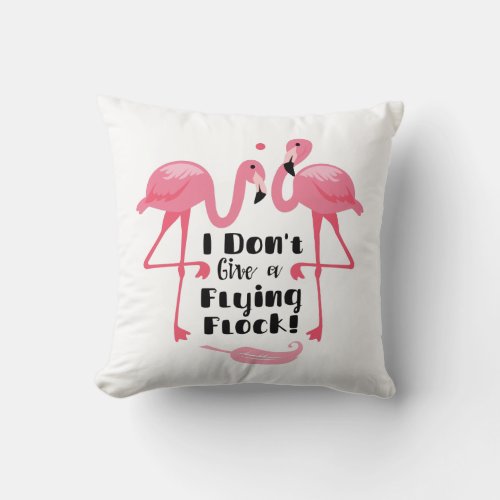 Funny Flamingo Humor _ I Dont Give a Flying Flock Throw Pillow