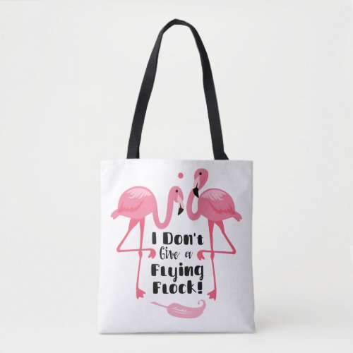 Funny Flamingo Humor _ I Dont Give a Flying Flock Tote Bag