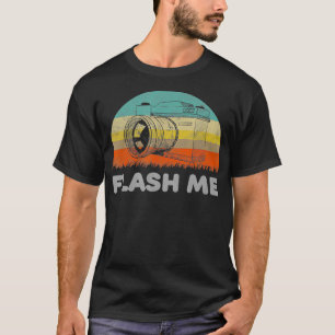 Funny Flash Me Pun With A Camera T-Shirt