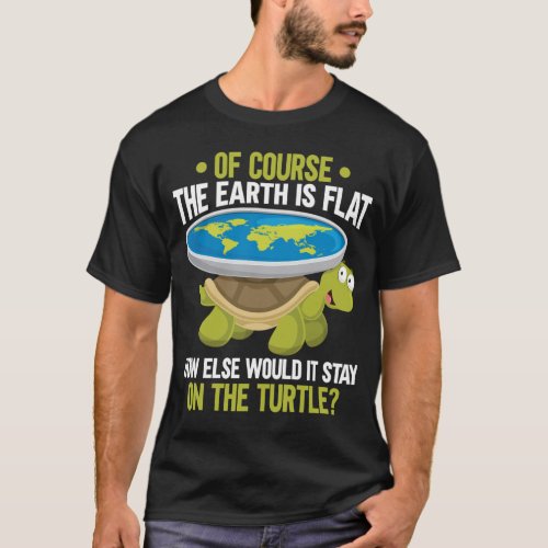 Funny Flat Earth Society Turtle Humor T_Shirt