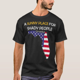 Funny Florida Description A Sunny Place For Shady  T-Shirt