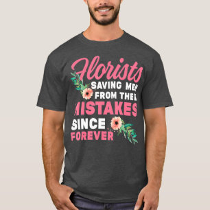 Funny Florists Saving Men From Mistakes Floral T-Shirt