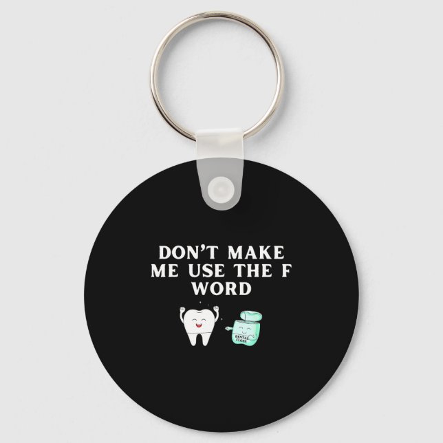 Funny Flossing Don't Make Me Use The F Word Dental Keychain (Front)