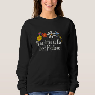 Funny Flowers Graphic Laughter is the Best Medicin Sweatshirt