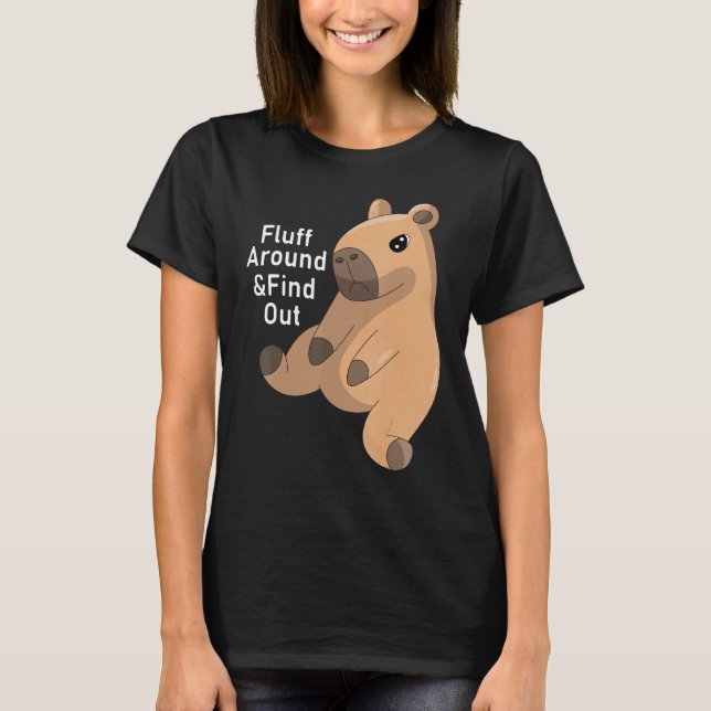 Funny Fluff Around and Find Out Capybara Capy Mean T-Shirt (Front)