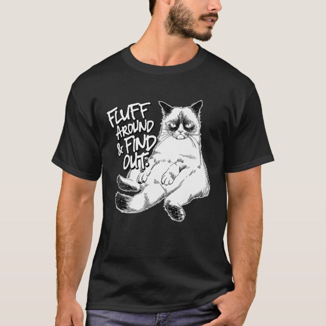 Funny Fluff Around and Find Out, Grumpy Kitty, Sar T-Shirt (Front)