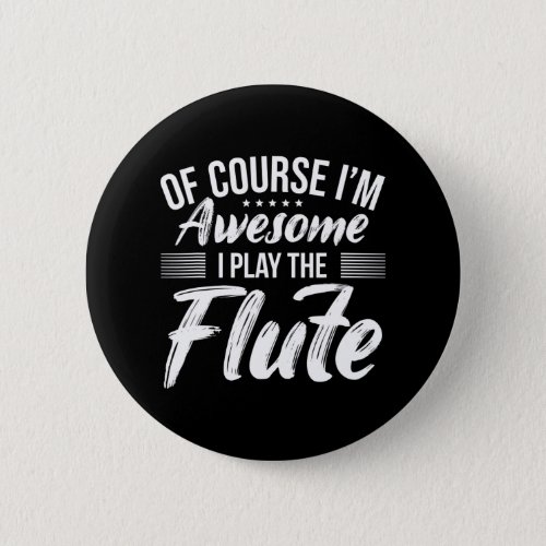 Funny Flute Quote I Awesome Flute Player Button