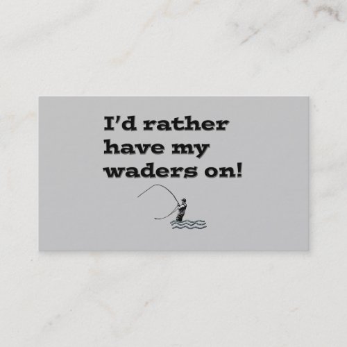 Funny Fly Fishing Id rather have my waders on Business Card