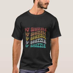 Funny Fo Shizzle Sarcastic Gangster Rap fo' shizzl T-Shirt