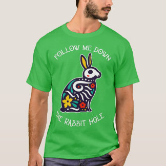 Funny Follow Me Down The Rabbit Hole Surrealistic  T-Shirt