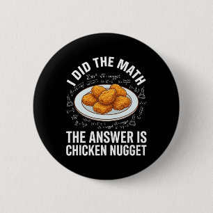 Funny Food Lover I Did The Math Answer Is Chicken Button