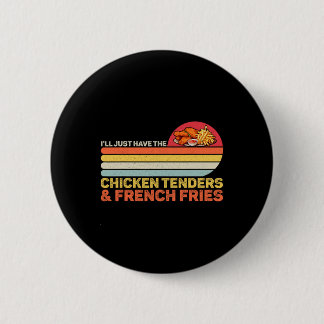 Funny Food Lover Tee Have The Chicken Tenders And  Button